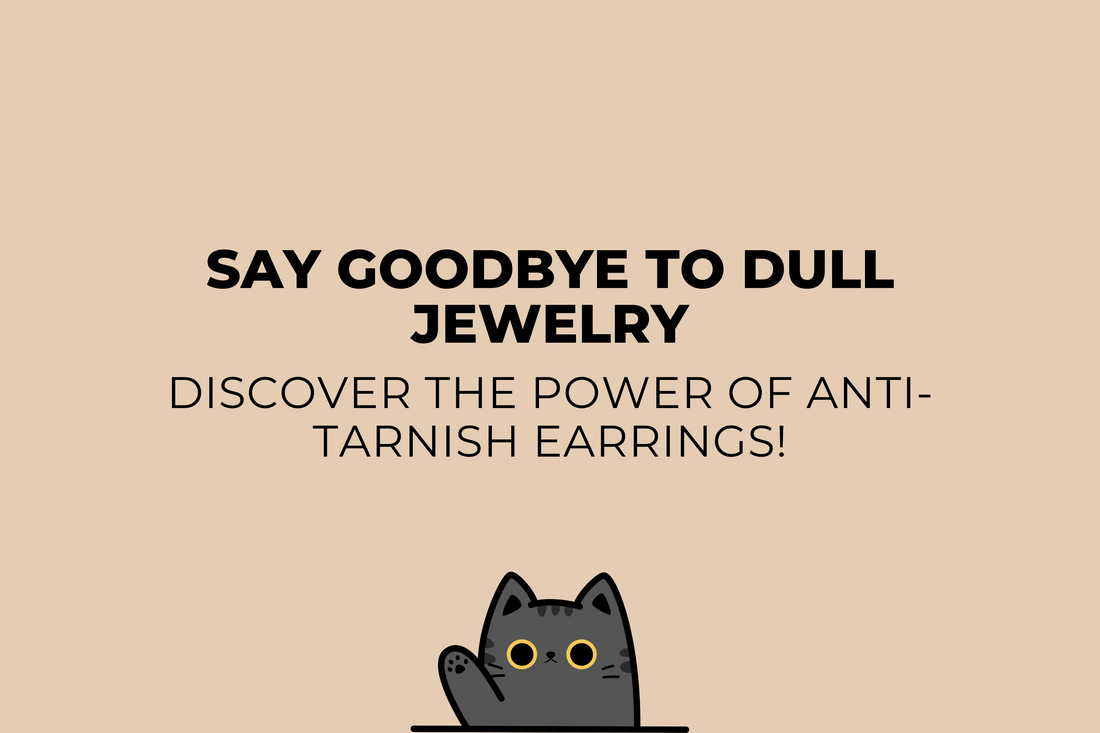 The Secret to Long-Lasting Shine: Why Anti-Tarnish Earrings Are Essential