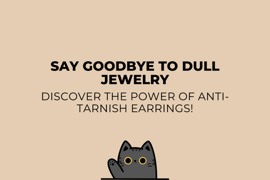 The Secret to Long-Lasting Shine: Why Anti-Tarnish Earrings Are Essential