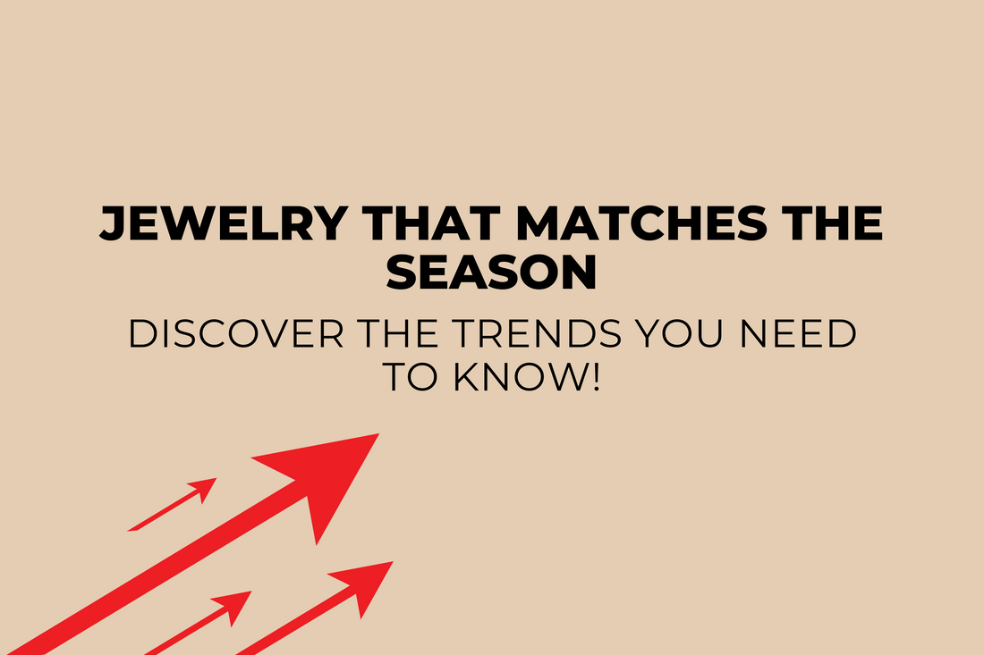 Seasonal Jewelry Trends: How to Match Your Pieces to the Latest Fashion