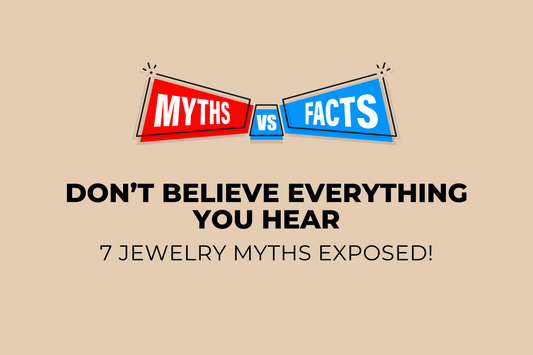 You Think You Know Jewelry? 7 Myths About Jewelry Debunked