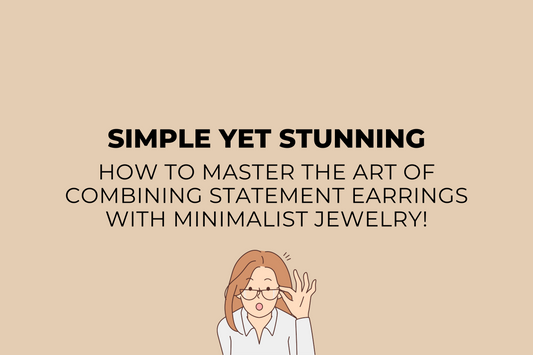 How to Elevate Your Outfit with Statement Earrings and Minimalist Jewelry